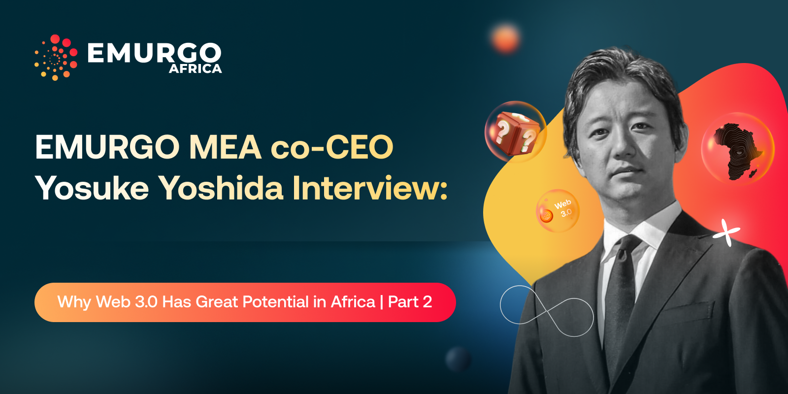 EMURGO MEA co-CEO Yosuke Yoshida Interview: Why Web3 Has Great Potential in Africa: (Part 2)